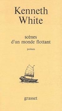 Couverture du livre Scènes d'un monde flottant =: Kenneth White - Kenneth White