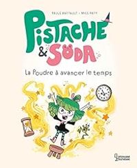 Couverture du livre Pistache et Soda : La poudre à avancer le temps - Paule Battault