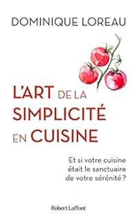 Dominique Loreau - L'art de la simplicité en cuisine 