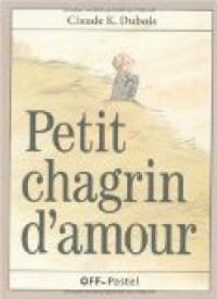 Claude K Dubois - Petit chagrin d'amour