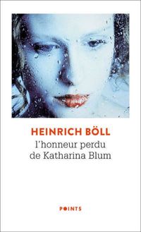 Couverture du livre L'Honneur Perdu de Katharina Blum. Ou Comment Peut Naître la Violence et Ou Elle Peut Conduire - Heinrich Bll