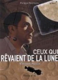 Philippe Nessmann - Ceux qui rêvaient de la Lune : Mission Apollo