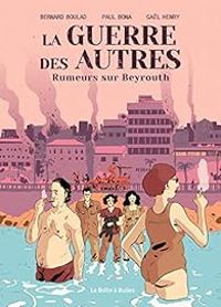 Couverture du livre La guerre des autres : Rumeurs sur Beyrouth - Gal Henry - Paul Bona - Bernard Boulad