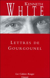 Kenneth White - Lettres de Gourgounel: 