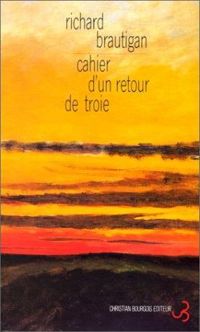 Richard Brautigan - Cahier d'un retour de Troie