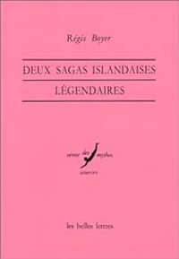 Regis Boyer - Deux sagas islandaises légendaires