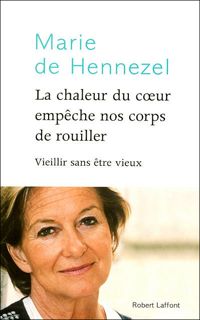 Marie De Hennezel - La chaleur du coeur empêche nos corps de rouiller 