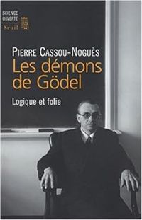 Pierre Cassou-nogues - Les Démons de Gödel. Logique et folie