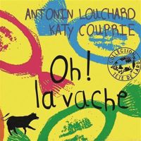 Couverture du livre Oh ! La vache - Katy Couprie - Antonin Louchard