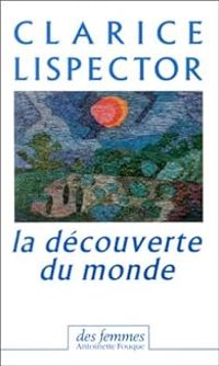 Clarice Lispector - La Découverte du monde, 1967-1973 (chroniques)