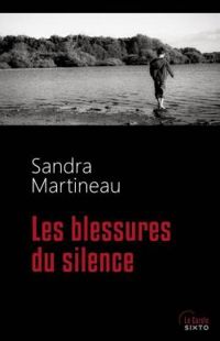 Sandra Martineau - Les blessures du silence