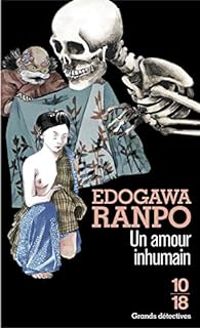 Edogawa Ranpo - Un amour inhumain