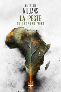 Couverture du livre La peste du léopard vert - Walter Jon Williams