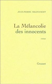 Jean Pierre Milovanoff - La Mélancolie des innocents