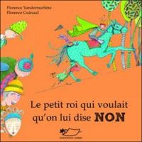 Couverture du livre Le petit roi qui voulait qu'on lui dise non - Florence Guiraud