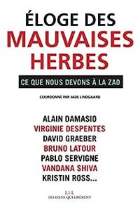 Jade Lindgaard - David Graeber - Vandana Shiva - Kristin Ross - Bruno Latour - Alain Damasio - Pablo Servigne - Virginie Despentes - Éloge des mauvaises herbes