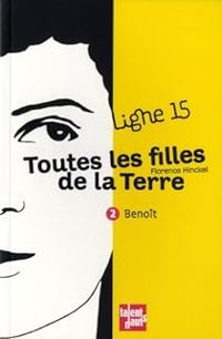 Florence Hinckel - Toutes les filles de la terre : Benoît