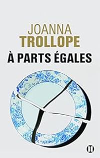 Joanna Trollope - A parts égales