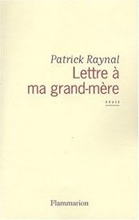 Patrick Raynal - Lettre à ma grand-mère