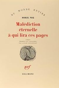 Manuel Puig - Malédiction éternelle à qui lira ces pages