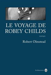 Robert Olmstead - Le voyage de Robey Childs