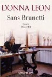 Donna Leon - Sans Brunetti : Essais, 1972-2006