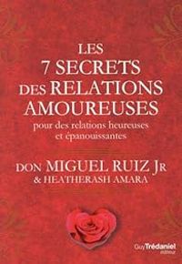 Miguel Ruiz - Les 7 secrets des relations amoureuses