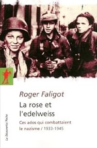 Roger Faligot - La rose et l'edelweiss. Ces ados qui combattaient le nazisme