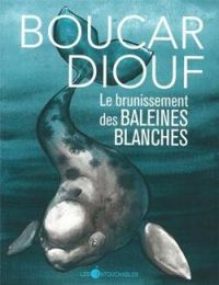 Couverture du livre Le Brunissement des Baleines Blanches - Diouf Boucar