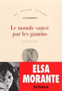 Elsa Morante - Le monde sauvé par les gamins