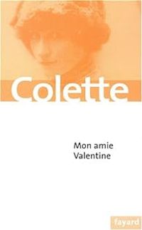 Sidonie Gabrielle Colette - Mon amie Valentine