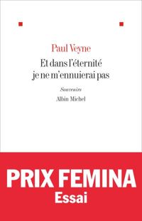 Paul Veyne - Et dans l'éternité je ne m'ennuierai pas