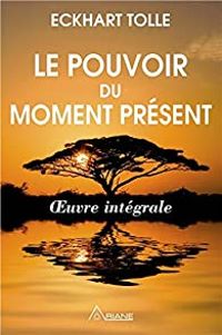 Couverture du livre Le pouvoir du moment présent - Intégrale - Eckhart Tolle