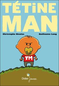 Couverture du livre TETINE MAN - Guillaume Long - Christophe Nicolas