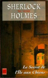 Yves Varende - Sherlock Holmes : Le secret de l'île aux chiens