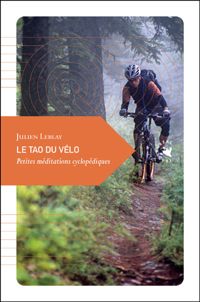Julien Leblay - Le Tao du vélo, Petites méditations cyclopédiques