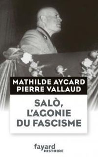 Pierre Vallaud - Mathilde Aycard - Salò, l'agonie du fascisme