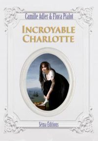 Camille Adler - Flora Pialot - Incroyable Charlotte