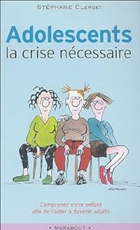 Stephane Clerget - Adolescents, la crise nécessaire