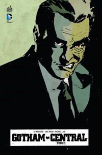 Brubaker Ed - Rucka Greg - Collectif(Illustrations) - GOTHAM CENTRAL