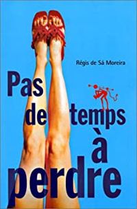 Régis De Sa Moreira - Pas de temps à perdre