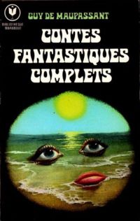 Guy De Maupassant - Contes fantastiques - Version intégrale