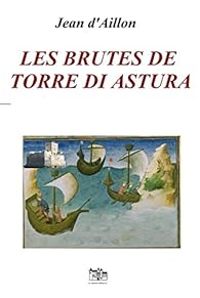 Jean D Aillon - Les brutes de Torre Di Astura