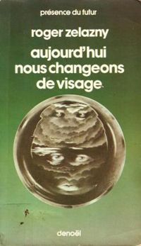 Roger Zelazny - Aujourd'hui nous changeons de visage