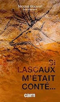 Nicolas Bouvier - Si Lascaux m'était conté...