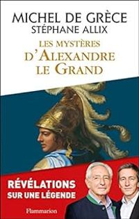 Michel De Grece - Les mystères d'Alexandre le Grand