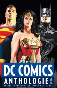 Couverture du livre DC Comics Anthologie - Alan Moore - Dave Gibbons - Grant Morrison - Bob Kane - George Perez - Jerry Siegel - Neal Adams - Jim Steranko - Gardner Fox - Nelson Alexander Ross