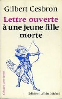 Gilbert Cesbron - Lettre ouverte à une jeune fille morte