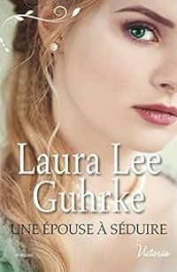 Laura Lee Guhrke - Une épouse à séduire