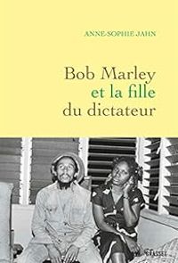 Couverture du livre Bob Marley et la fille du dictateur - Anne Sophie Jahn